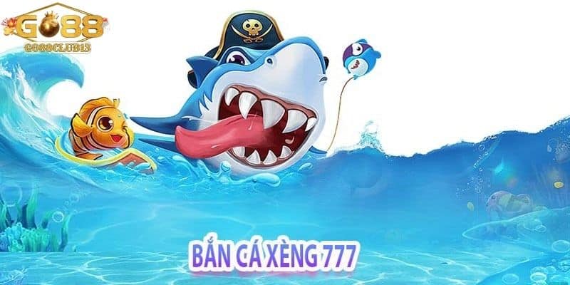 Giới thiệu trò chơi Bắn cá xèng 777 Go88